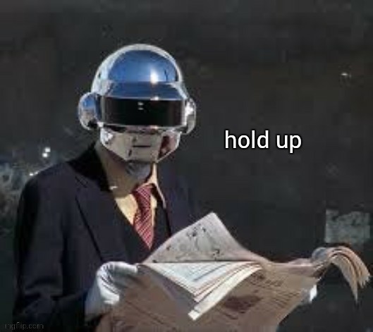 hold up daft punk Blank Meme Template