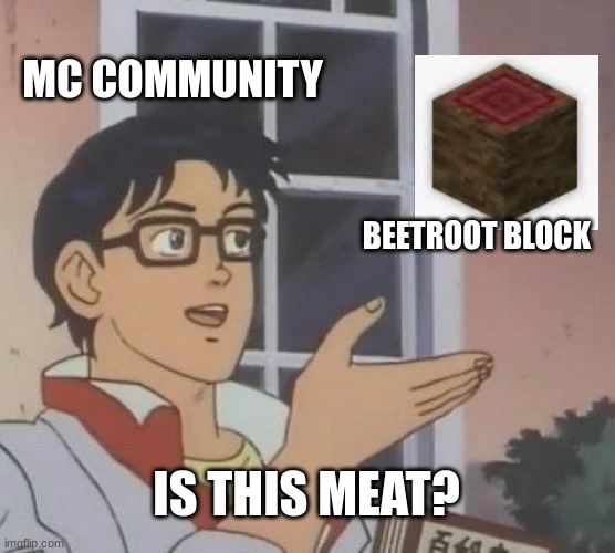 Is This A Pigeon | MC COMMUNITY; BEETROOT BLOCK; IS THIS MEAT? | image tagged in memes,is this a pigeon | made w/ Imgflip meme maker