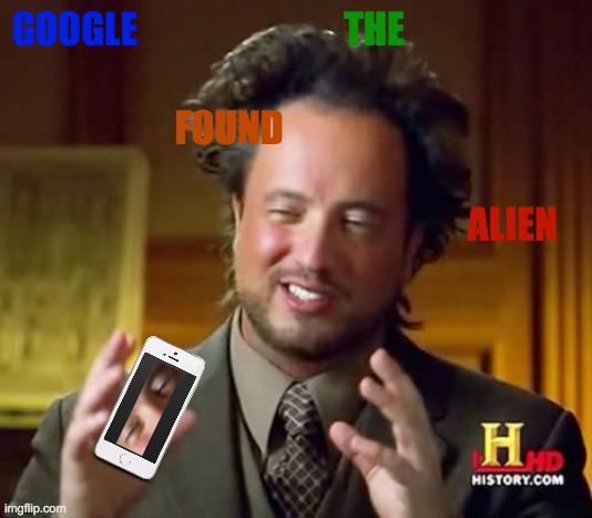 Search Result | THE; GOOGLE; FOUND; ALIEN | image tagged in memes,ancient aliens,embarrassing,search history,i have found x,why must you hurt me in this way | made w/ Imgflip meme maker