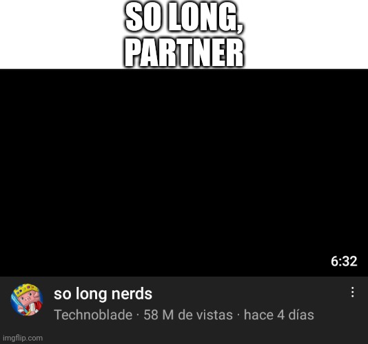 So long, partner | SO LONG, PARTNER | image tagged in technoblade,memes,so long partner,funny,sad,minecraft | made w/ Imgflip meme maker