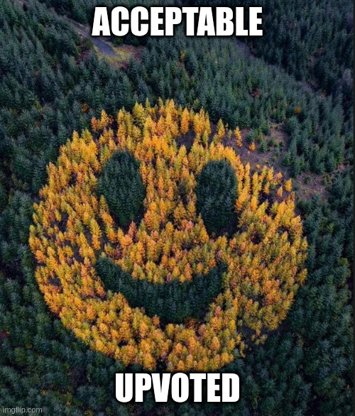 tree smile | ACCEPTABLE UPVOTED | image tagged in tree smile | made w/ Imgflip meme maker