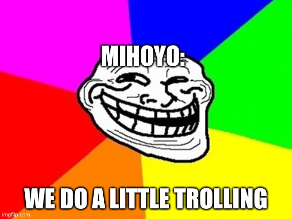 Troll Face Colored Meme | MIHOYO: WE DO A LITTLE TROLLING | image tagged in memes,troll face colored | made w/ Imgflip meme maker