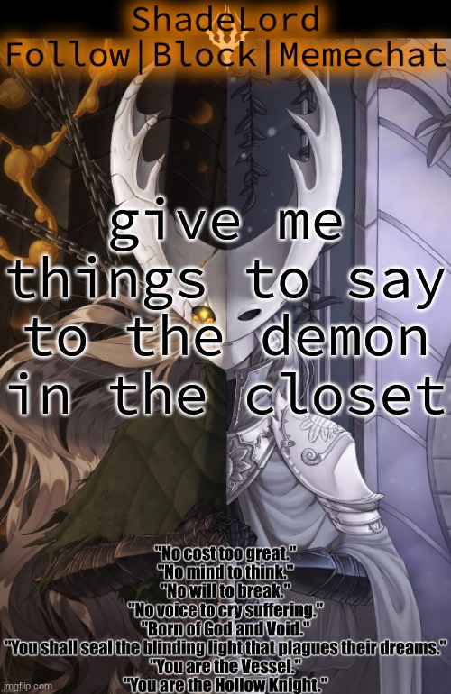 ShadeLord Announcement Template - The Hollow Knight | give me things to say to the demon in the closet | image tagged in shadelord announcement template - the hollow knight | made w/ Imgflip meme maker