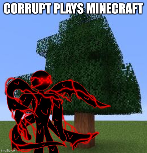 CORRUPT PLAYS MINECRAFT | made w/ Imgflip meme maker