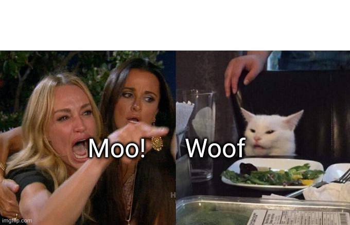 Look at the two of them, carrying on like a couple of domesticated animals | Moo! Woof | image tagged in memes,woman yelling at cat | made w/ Imgflip meme maker