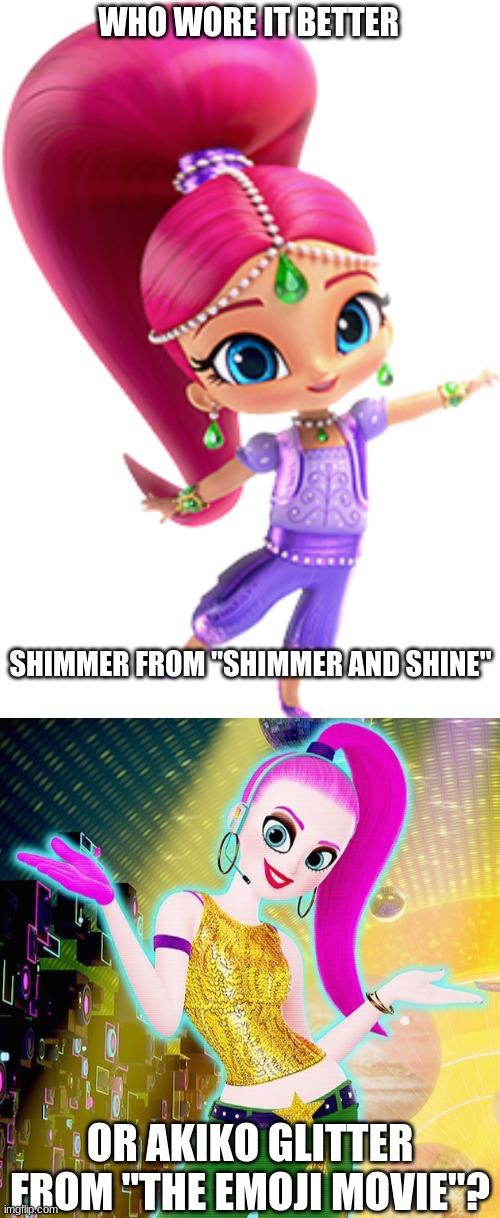 Who Wore It Better Wednesday #114 - Pink ponytails | WHO WORE IT BETTER; SHIMMER FROM "SHIMMER AND SHINE"; OR AKIKO GLITTER FROM "THE EMOJI MOVIE"? | image tagged in memes,who wore it better,shimmer and shine,emoji movie,nick jr,columbia | made w/ Imgflip meme maker