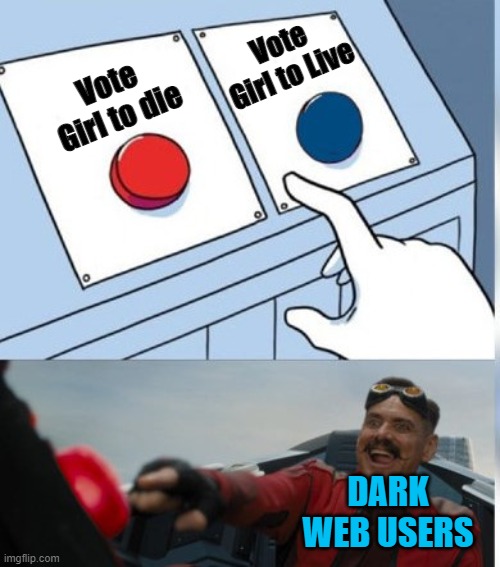 The First Mini Dark Web Meme | Vote Girl to Live; Vote Girl to die; DARK WEB USERS | image tagged in two buttons eggman,dark humor | made w/ Imgflip meme maker