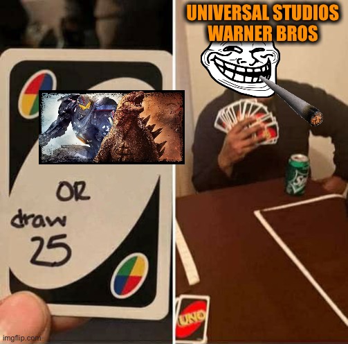 UNO Draw 25 Cards | UNIVERSAL STUDIOS
WARNER BROS | image tagged in memes,uno draw 25 cards | made w/ Imgflip meme maker