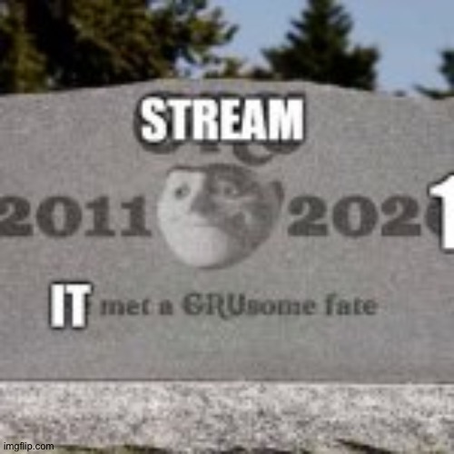 stream dead | image tagged in stream dead | made w/ Imgflip meme maker