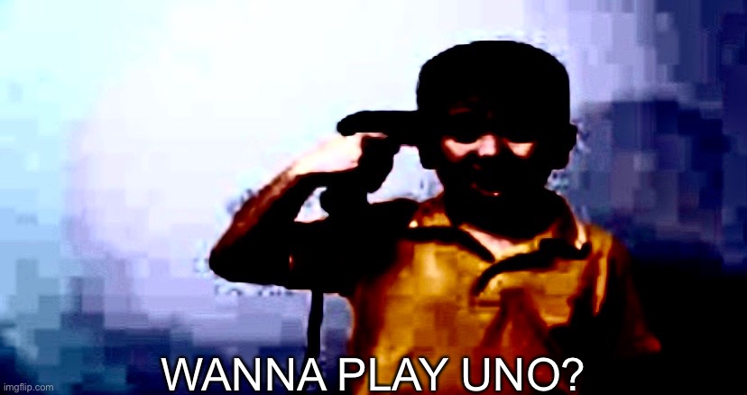 My attempt at recreating Gen Z humor | WANNA PLAY UNO? | made w/ Imgflip meme maker