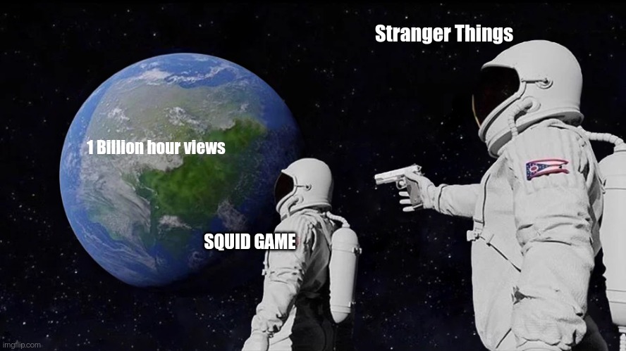 Stranger Things crosses 1B hour views | Stranger Things; 1 Billion hour views; SQUID GAME | image tagged in memes,always has been,squid game,stranger things,netflix | made w/ Imgflip meme maker