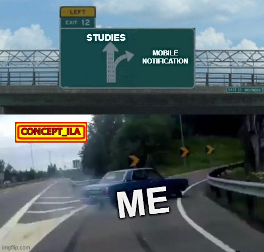 Left Exit 12 Off Ramp | STUDIES; MOBILE NOTIFICATION; ME | image tagged in memes,left exit 12 off ramp | made w/ Imgflip meme maker