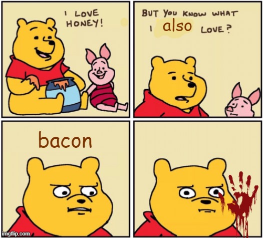 OOF | also; bacon | image tagged in upset pooh | made w/ Imgflip meme maker