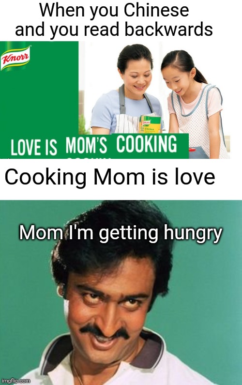 Mom loves Cooking | When you Chinese and you read backwards; Cooking Mom is love; Mom I'm getting hungry | image tagged in pervert look,mom,cooking,chinese,bad pun chinese man | made w/ Imgflip meme maker
