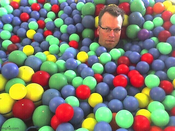 Ball Pit Dude | image tagged in ball pit dude | made w/ Imgflip meme maker