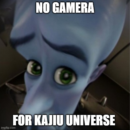 No love for Gamera | NO GAMERA; FOR KAJIU UNIVERSE | image tagged in megamind peeking | made w/ Imgflip meme maker
