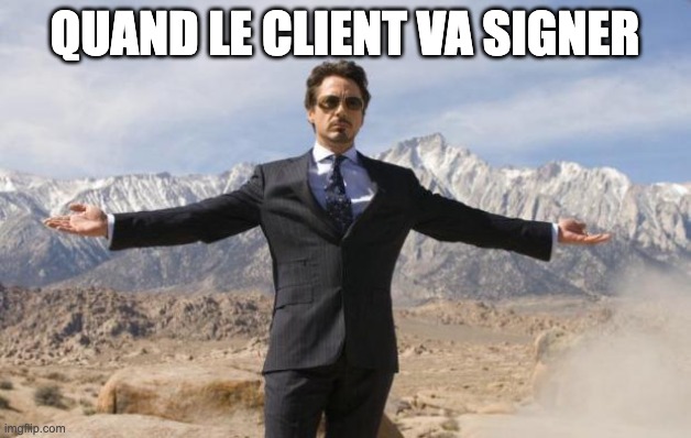 robert downey open arms | QUAND LE CLIENT VA SIGNER | image tagged in robert downey open arms | made w/ Imgflip meme maker