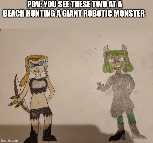 POV: YOU SEE THESE TWO AT A BEACH HUNTING A GIANT ROBOTIC MONSTER | made w/ Imgflip meme maker
