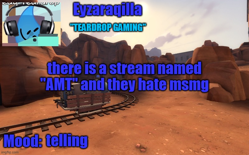 Eyzaraqilla temp v2 | there is a stream named "AMT" and they hate msmg; telling | image tagged in eyzaraqilla temp v2 | made w/ Imgflip meme maker