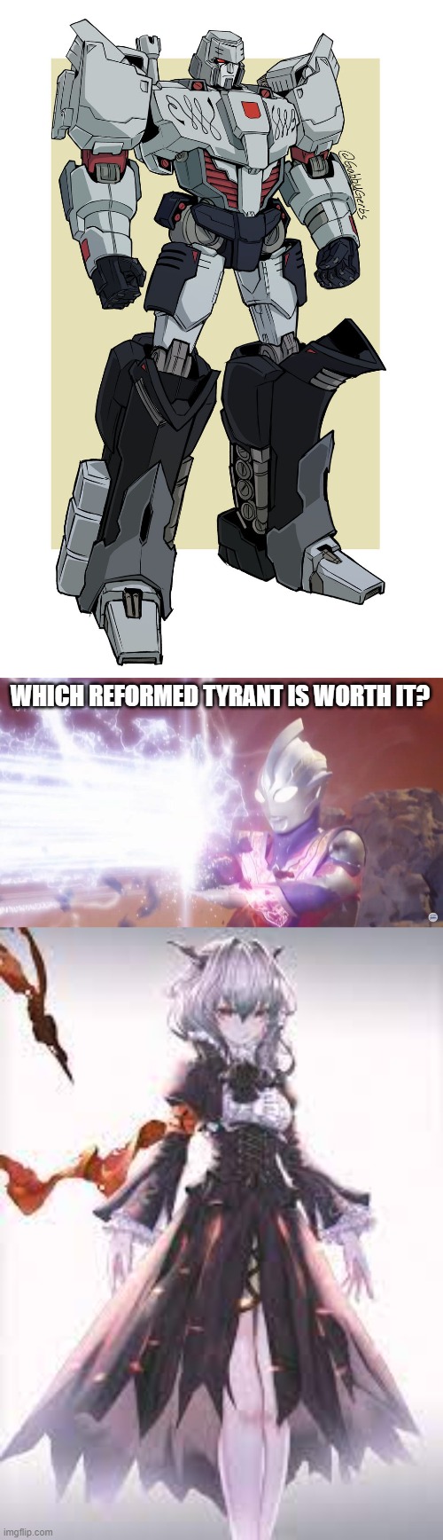 reformed tyrants |  WHICH REFORMED TYRANT IS WORTH IT? | image tagged in japanizing beam trigger ver,arknights,transformers,transformers g1,talulah | made w/ Imgflip meme maker
