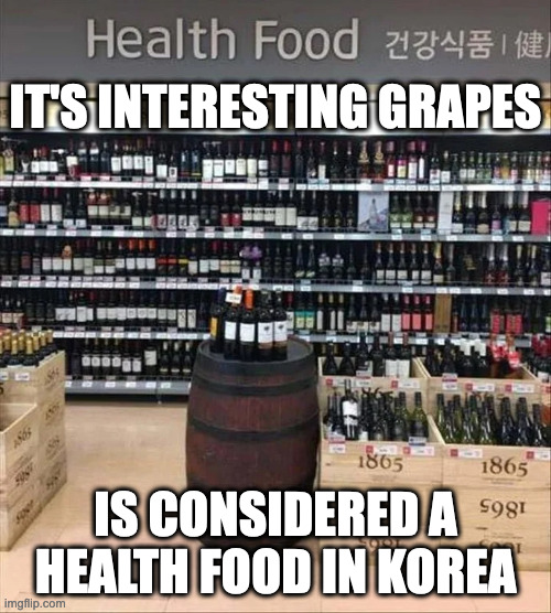Health Food Section in Korea | IT'S INTERESTING GRAPES; IS CONSIDERED A HEALTH FOOD IN KOREA | image tagged in health food,memes | made w/ Imgflip meme maker