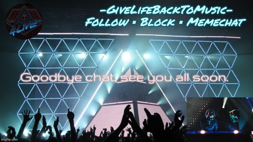Alive 2007 temp idk | Goodbye chat, see you all soon. | image tagged in alive 2007 temp idk | made w/ Imgflip meme maker