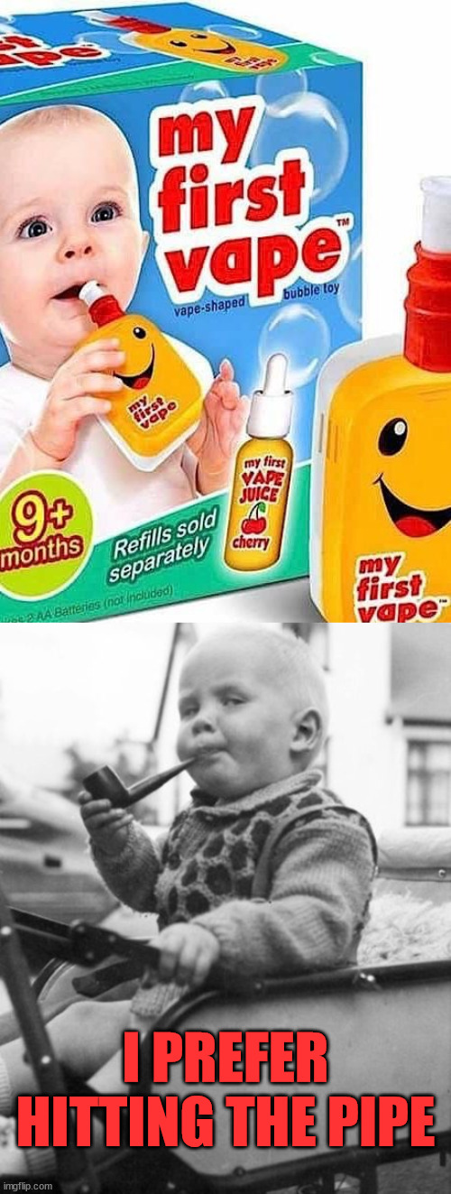 I PREFER HITTING THE PIPE | image tagged in baby smoking pipe,fake | made w/ Imgflip meme maker