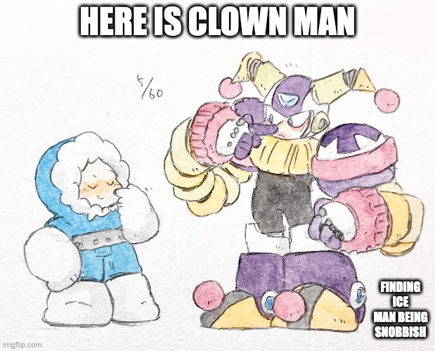 Ice Man and Clown Man | HERE IS CLOWN MAN; FINDING ICE MAN BEING SNOBBISH | image tagged in iceman,clownman,memes,megaman | made w/ Imgflip meme maker