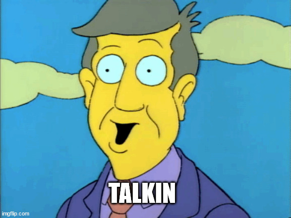 chalmer's talking | TALKIN | image tagged in simpsons | made w/ Imgflip meme maker