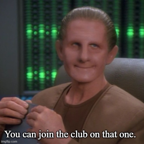 Sarcastic Odo | You can join the club on that one. | image tagged in sarcastic odo | made w/ Imgflip meme maker