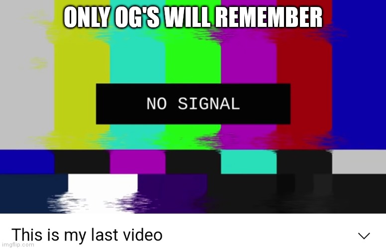 Only OG's will remember | ONLY OG'S WILL REMEMBER | image tagged in charmx | made w/ Imgflip meme maker