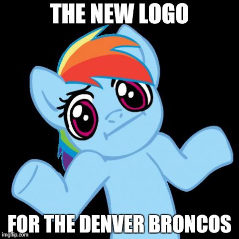 Superbowl broncos | THE NEW LOGO FOR THE DENVER BRONCOS | image tagged in memes,pony shrugs | made w/ Imgflip meme maker