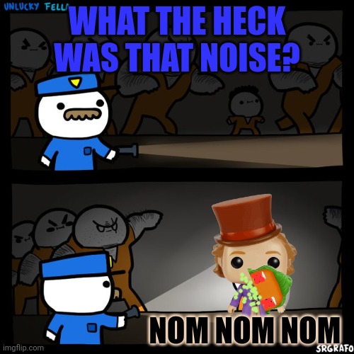 It's time to stop | WHAT THE HECK WAS THAT NOISE? NOM NOM NOM | image tagged in srgrafo prison,its time to stop,where the fugg are your parents,who are your parents,im gonna call children protective services | made w/ Imgflip meme maker