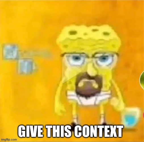 Give context | GIVE THIS CONTEXT | image tagged in walter white | made w/ Imgflip meme maker