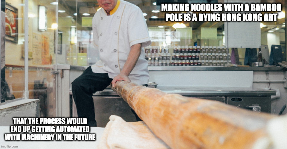 Making Jook-Sing Noodles | MAKING NOODLES WITH A BAMBOO POLE IS A DYING HONG KONG ART; THAT THE PROCESS WOULD END UP GETTING AUTOMATED WITH MACHINERY IN THE FUTURE | image tagged in noodles,memes,food | made w/ Imgflip meme maker