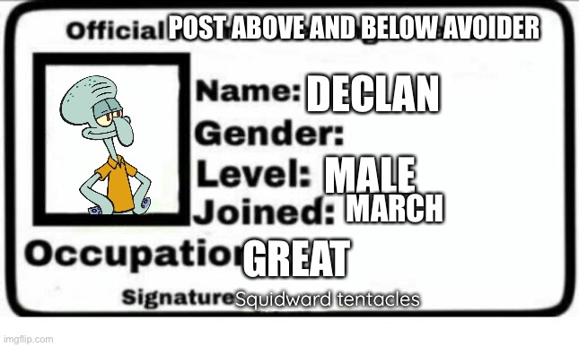 Official Meme Stealing License | POST ABOVE AND BELOW AVOIDER DECLAN MALE MARCH GREAT Squidward tentacles | image tagged in official meme stealing license | made w/ Imgflip meme maker