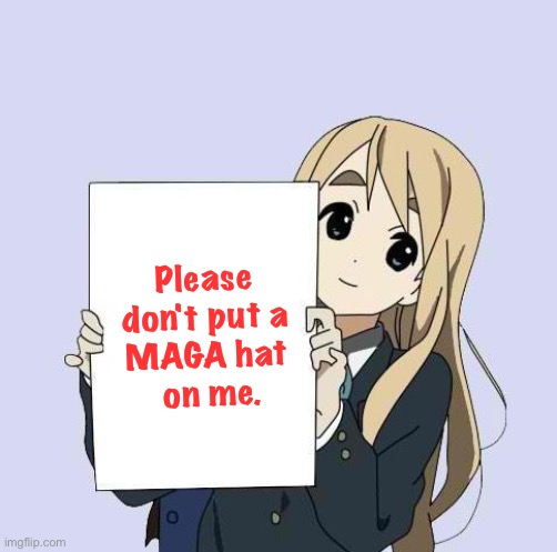 Mugi nonpolitical | Please 
don't put a 
MAGA hat 
on me. | image tagged in mugi sign template | made w/ Imgflip meme maker