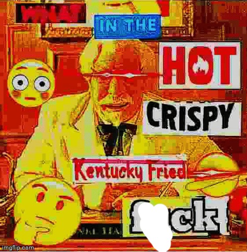 What In the Kentucky Fired F | image tagged in what in the kentucky fired f | made w/ Imgflip meme maker