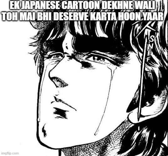 Japanese kanojo | EK JAPANESE CARTOON DEKHNE WALI TOH MAI BHI DESERVE KARTA HOON YAAR | image tagged in anime crying | made w/ Imgflip meme maker