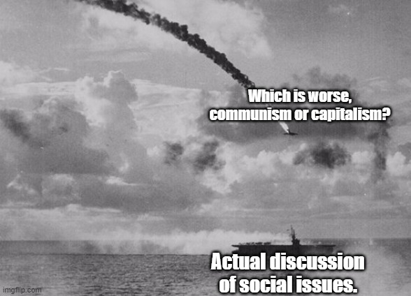 Common Courtesy not Kamikaze | Which is worse, communism or capitalism? Actual discussion of social issues. | image tagged in common courtesy not kamikaze | made w/ Imgflip meme maker