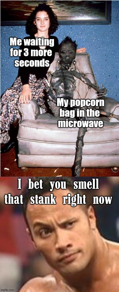 I bet you can imagine that smell right now, it is on my top 5 of worse smells | Me waiting for 3 more 
seconds; My popcorn bag in the 
microwave; I bet you smell that stank right now | image tagged in do you smell that no you don't,popcorn,burning | made w/ Imgflip meme maker