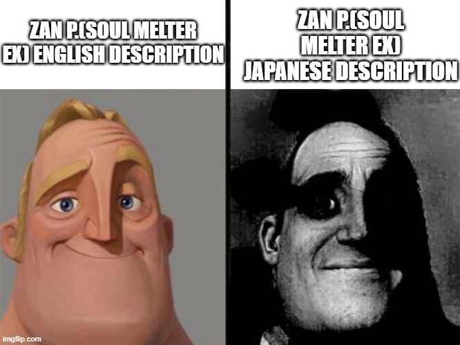 I felt bad for Zan when I read that tbh | ZAN P.(SOUL MELTER EX) JAPANESE DESCRIPTION; ZAN P.(SOUL MELTER EX) ENGLISH DESCRIPTION | image tagged in traumatized mr incredible,kirby,zan partizanne | made w/ Imgflip meme maker