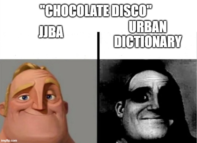 Teacher's Copy | JJBA; "CHOCOLATE DISCO"; URBAN DICTIONARY | image tagged in teacher's copy | made w/ Imgflip meme maker