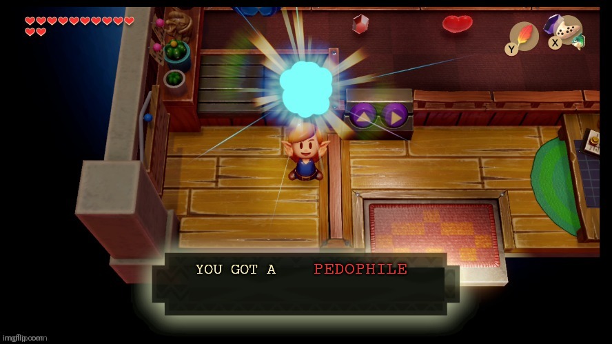 Guess what it is | PEDOPHILE | image tagged in zelda you got a | made w/ Imgflip meme maker