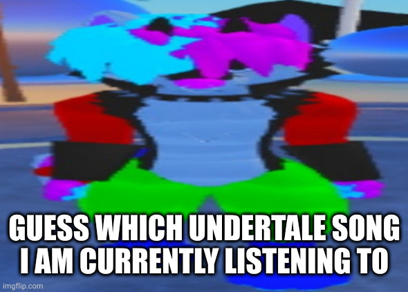 hint: wow those drumbeats are fast | GUESS WHICH UNDERTALE SONG I AM CURRENTLY LISTENING TO | image tagged in wide boi | made w/ Imgflip meme maker