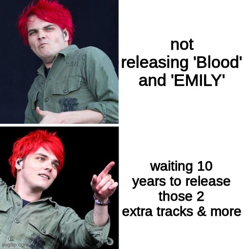 YES | not releasing 'Blood' and 'EMILY'; waiting 10 years to release those 2 extra tracks & more | image tagged in gerard drake hotline bling | made w/ Imgflip meme maker