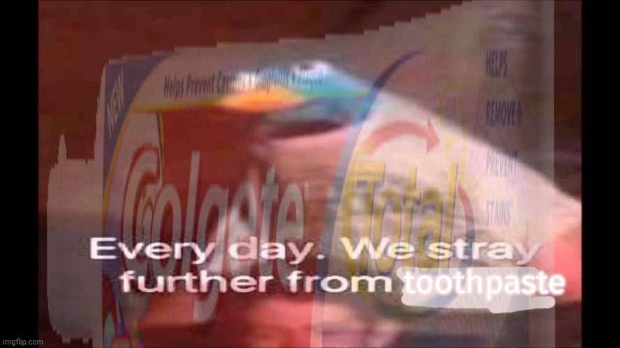 toothpaste | made w/ Imgflip meme maker