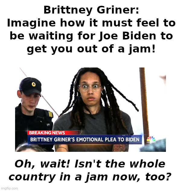 Waiting For Joe Biden | image tagged in clueless,joe biden,brittney griner,cannabis,busted,russia | made w/ Imgflip meme maker