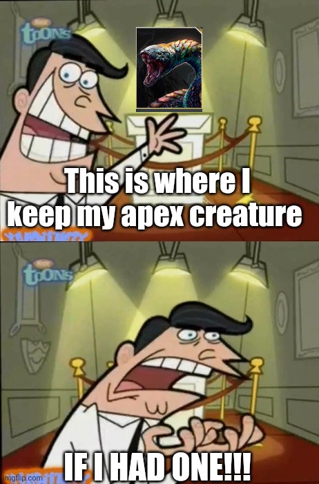 JWA pain | This is where I keep my apex creature; IF I HAD ONE!!! | image tagged in the fairly oddparents,jurassic world | made w/ Imgflip meme maker
