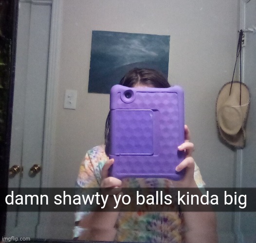 damn shawty yo balls kinda big | made w/ Imgflip meme maker